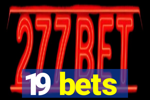 19 bets